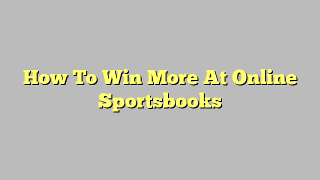 How To Win More At Online Sportsbooks How To Win More At Online Sportsbooks