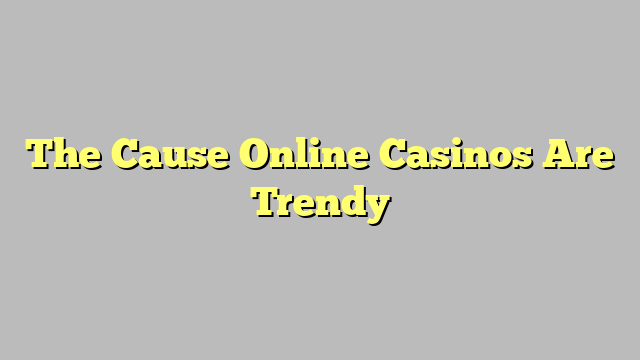 The Cause Online Casinos Are Trendy The Cause Online Casinos Are Trendy